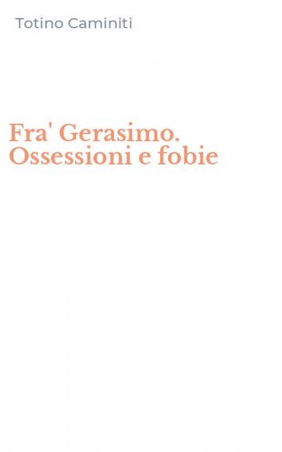 Fra' Gerasimo. Ossessioni e fobie