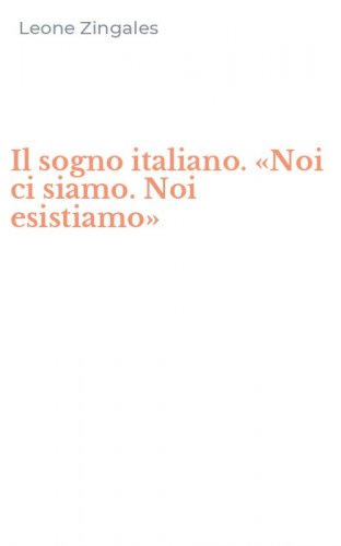 Il sogno italiano. &laquo;Noi ci siamo. Noi esistiamo&raquo;