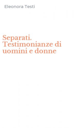 Separati. Testimonianze di uomini e donne