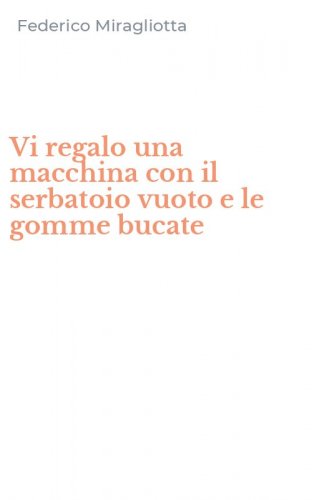 Vi regalo una macchina con il serbatoio vuoto e le gomme bucate