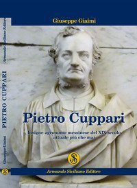 Pietro Cuppari. Insigne agronomo messinese del XIX Secolo. Attuale pi&ugrave; che mai
