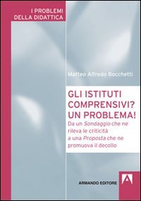 Gli istituti comprensivi? Un problema! Da un sondaggio che ne rileva le criticit&agrave; a una proposta che ne promuova il decollo