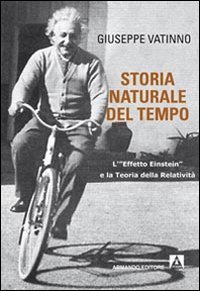 Storia naturale del tempo. L'&laquo;effetto Einstein&raquo; e la teoria della relativit&agrave;
