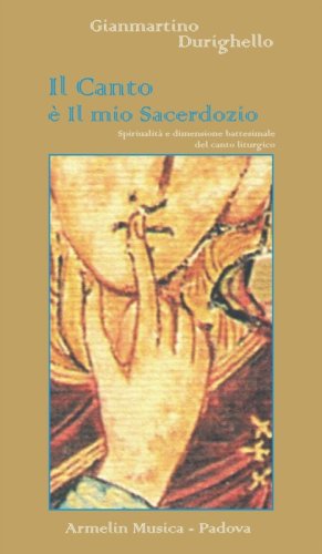 Il canto &egrave; il mio sacerdozio. Spiritualit&agrave; e dimensione battesimale del canto liturgico