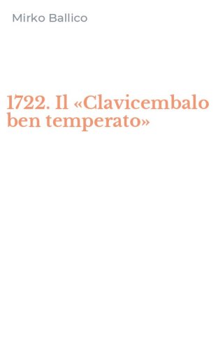 1722. Il &laquo;Clavicembalo ben temperato&raquo;