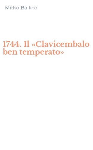 1744. Il &laquo;Clavicembalo ben temperato&raquo;