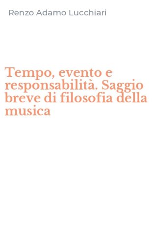 Tempo, evento e responsabilit&agrave;. Saggio breve di filosofia della musica