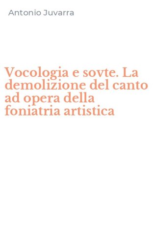 Vocologia e sovte. La demolizione del canto ad opera della foniatria artistica