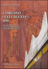 L'organo &laquo;F.lli Aletti&raquo; (1898) nel Tempio Don Bosco, collegio Salesiano Manfredini di Este (Padova)