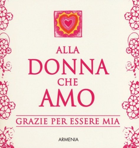 Alla donna che amo. Grazie per essere mia