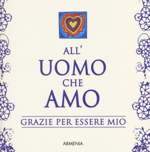 All'uomo che amo. Grazie per essere mio