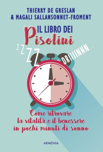 Il libro dei pisolini. Come ritrovare la vitalit&agrave; e il benessere in pochi minuti di sonno