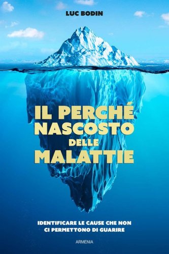 Il perch&eacute; nascosto delle malattie. Identificare le cause che non ci permettono di guarire