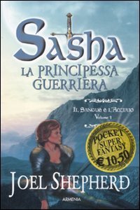 Il sangue e l'acciaio. Sasha. La principessa guerriera