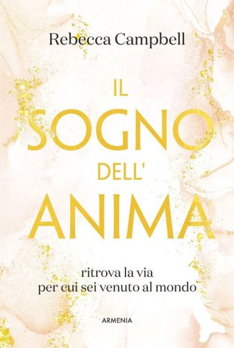 Il sogno dell'anima. Ritrova la via per cui sei venuto al mondo