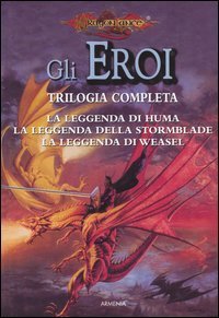 La leggenda di Huma-La leggenda della Stormblade-La leggenda di Weasel. Gli eroi. DragonLance