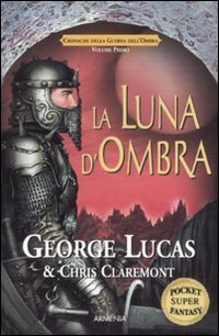 La luna d'ombra. Cronache della guerra dell'ombra