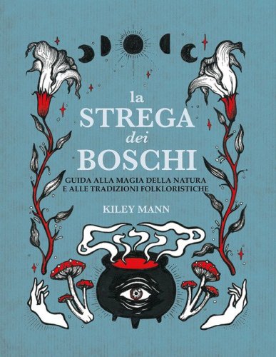 La strega dei boschi. Guida alla natura e alle tradizioni folkloristiche