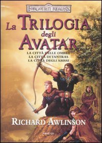 La trilogia degli Avatar: La citt&agrave; delle ombre-La citt&agrave; di Tantras-La citt&agrave; degli abissi. Forgotten Realms