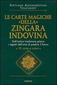 Le carte magiche della zingara indovina. Dall'antica tradizione gitana, i segreti dell'arte di predire il futuro