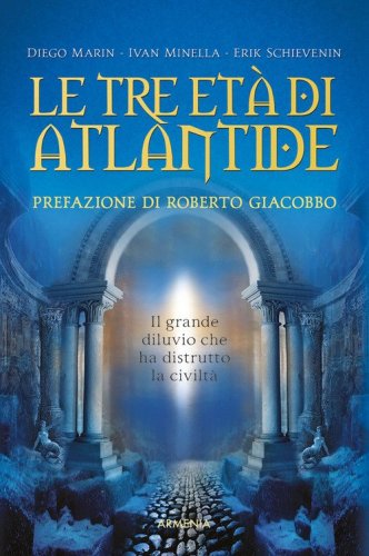 Le tre et&agrave; di Atlantide. Il grande diluvio che ha distrutto la civilt&agrave;