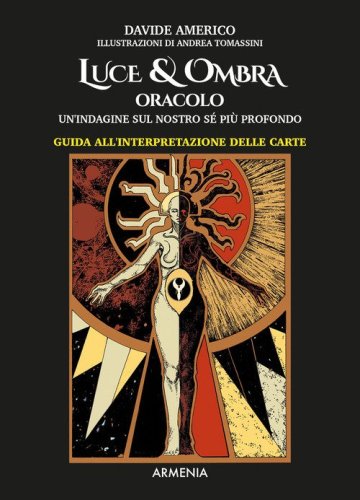 Luce & ombra. Oracolo. Un'indagine sul nostro s&eacute; pi&ugrave; profondo. Guida all'interpretazione delle carte