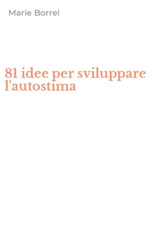 81 idee per sviluppare l'autostima
