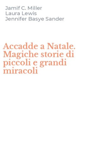 Accadde a Natale. Magiche storie di piccoli e grandi miracoli