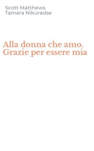 Alla donna che amo. Grazie per essere mia