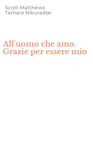 All'uomo che amo. Grazie per essere mio