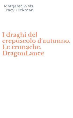 I draghi del crepuscolo d'autunno. Le cronache. DragonLance