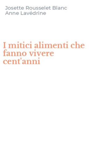 I mitici alimenti che fanno vivere cent'anni