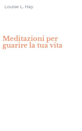 Meditazioni per guarire la tua vita