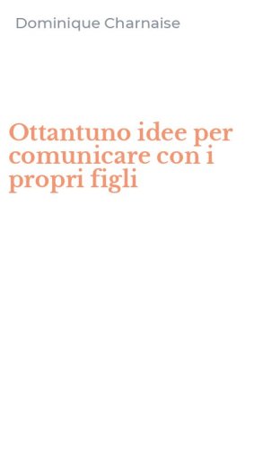 Ottantuno idee per comunicare con i propri figli
