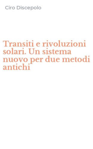 Transiti e rivoluzioni solari. Un sistema nuovo per due metodi antichi