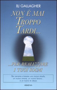 Non &egrave; mai troppo tardi... per realizzare i tuoi sogni