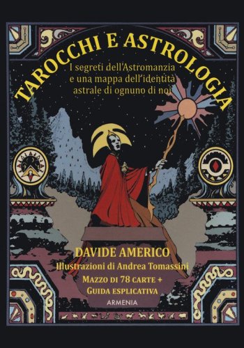 Tarocchi e astrologia. I segreti dell'Astromanzia e una mappa dell'identit&agrave; astrale di ognuno di noi