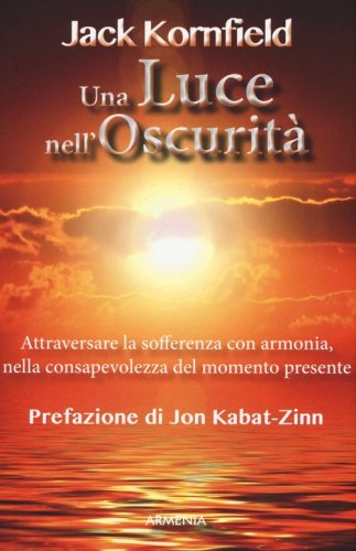 Una luce nell'oscurit&agrave;. Attraversare la sofferenza con armonia, nella consapevolezza del momento presente