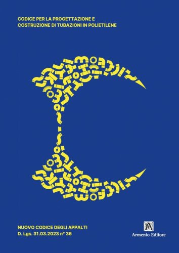 Codice per la progettazione e costruzione di tubazioni in polietilene. Nuovo codice degli appalti D. Lgs. 31.03.2023 n&deg; 36