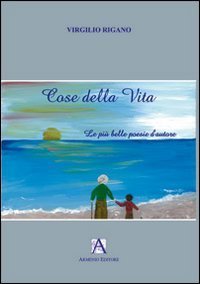 Cose della vita. Le pi&ugrave; belle poesie d'autore