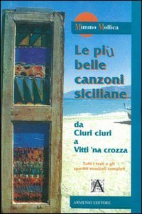 Le pi&ugrave; belle canzoni siciliane. Da &laquo;Ciuri ciuri&raquo; a &laquo;Vitti 'na crozza&raquo;