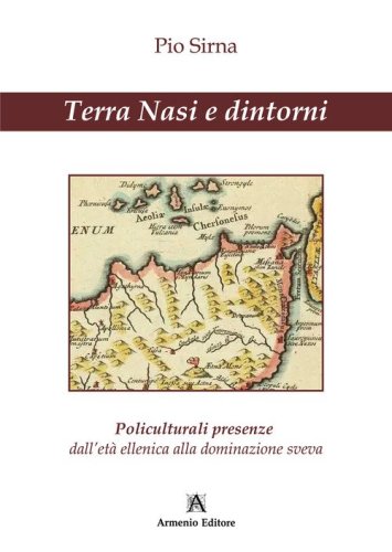 Terra Nasi e dintorni. Policulturali presenze dall'et&agrave; ellenica alla dominazione sveva