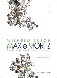 Max e Moritz. Storie di birbanti (per tutte le et&agrave;)