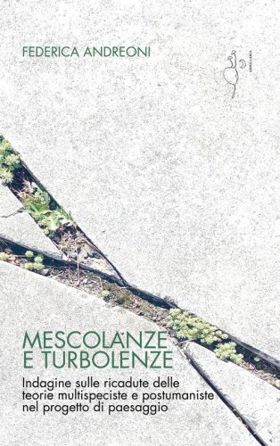 Mescolanze e turbolenze. Indagine sulle ricadute delle teorie multispeciste e postumaniste nel progetto di paesaggio
