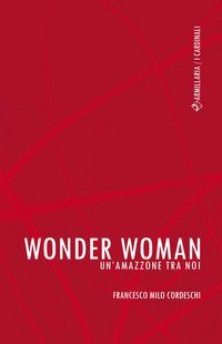 Wonder Woman. Un'amazzone tra noi