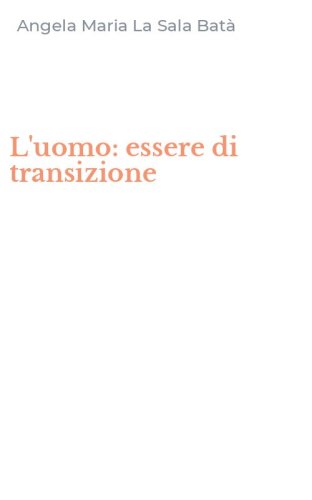 L'uomo: essere di transizione
