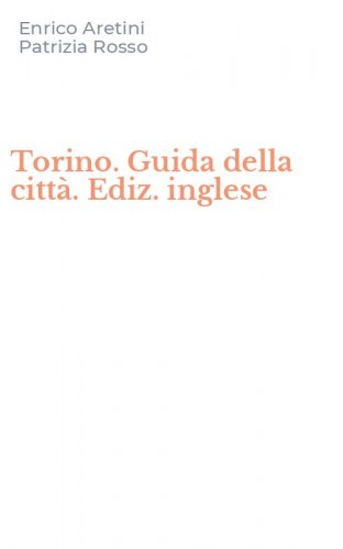 Torino. Guida della citt&agrave;. Ediz. inglese