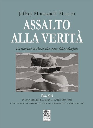 Assalto alla verit&agrave;. La rinuncia di Freud alla teoria della seduzione