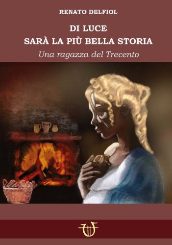Di Luce sar&agrave; la bi&ugrave; bella storia. Una fanciulla del Trecento