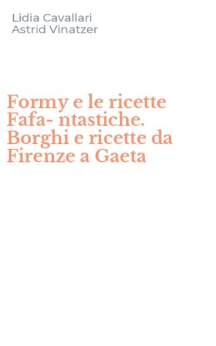 Formy e le ricette Fafa-ntastiche. Borghi e ricette da Firenze a Gaeta